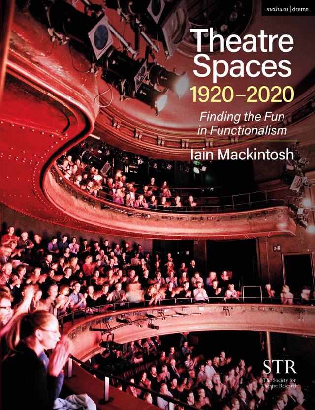 Theatre Spaces 1920-2020 by Iain Mackintosh, Richard Eyre