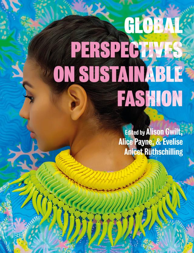 Global Perspectives on Sustainable Fashion by Alice Payne, Alison Gwilt, Evelise Anicet Ruthschilling