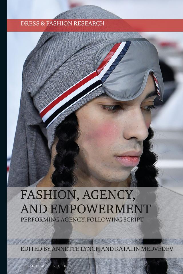 Fashion, Agency, and Empowerment by Annette Lynch, Katalin Medvedev