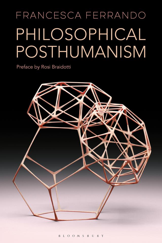 Philosophical Posthumanism by Francesca Ferrando, Rosi Braidotti