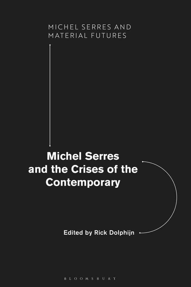 Michel Serres and the Crises of the Contemporary by Rick Dolphijn