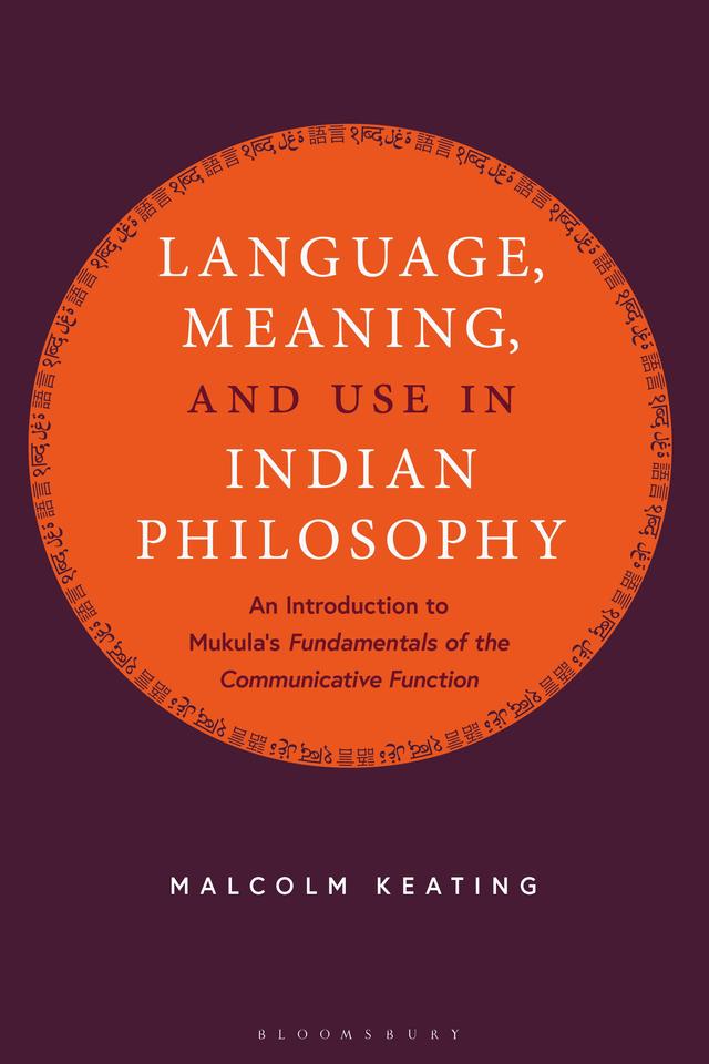 Language, Meaning, and Use in Indian Philosophy by Malcolm Keating