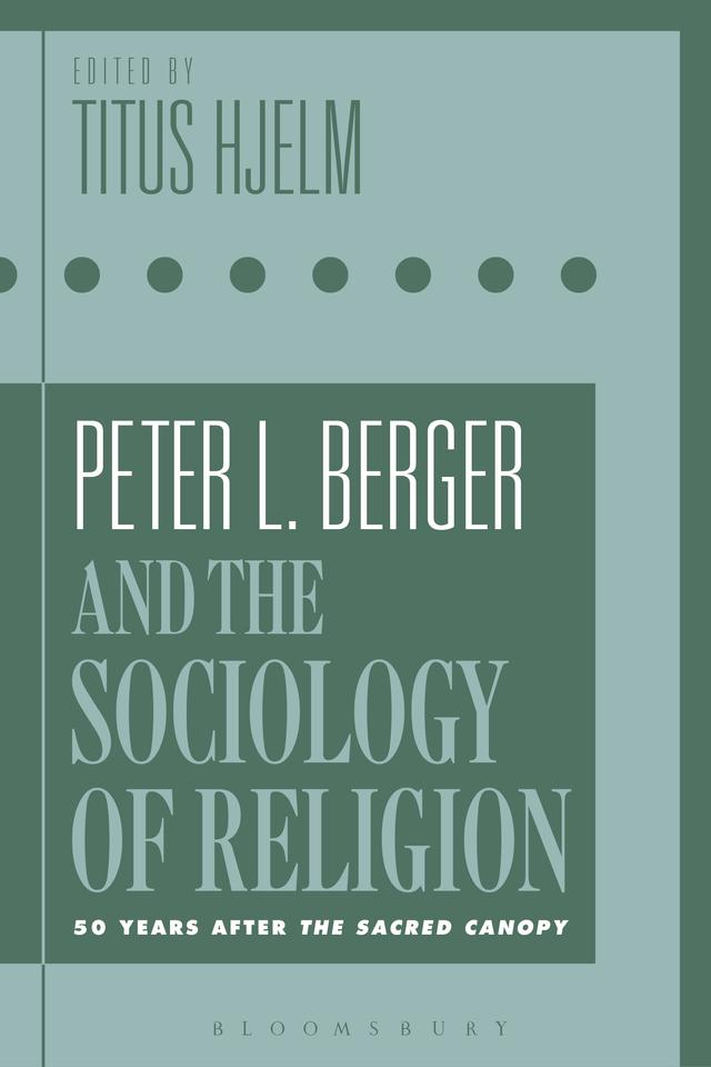 Peter L. Berger and the Sociology of Religion by Titus Hjelm