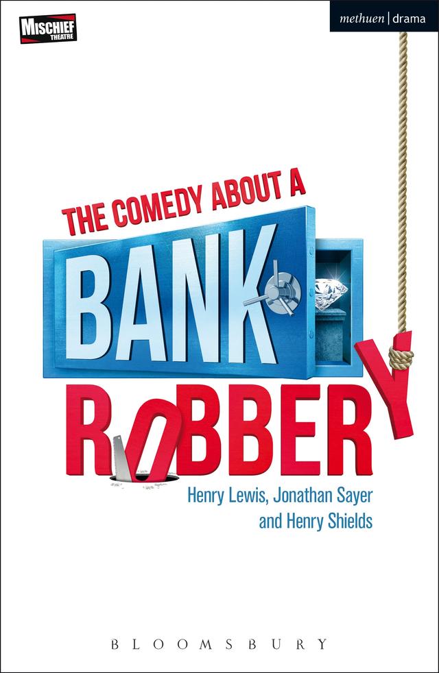 The Comedy About a Bank Robbery by Henry Lewis, Henry Shields, Jonathan Sayer