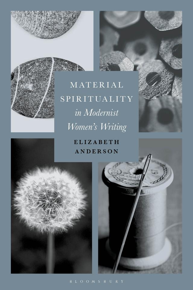 Material Spirituality in Modernist Women’s Writing by Elizabeth Anderson