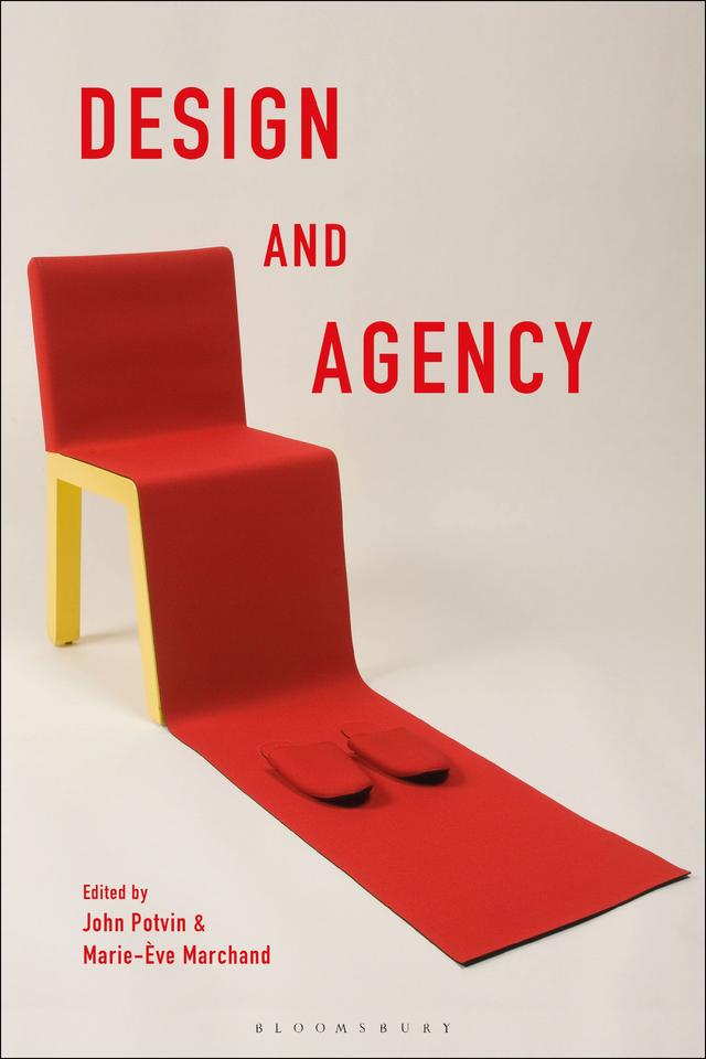 Design and Agency by John Potvin, Marie-Ève Marchand