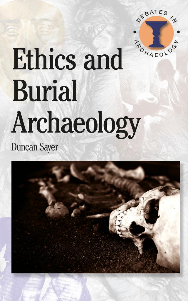 Ethics and Burial Archaeology by Duncan Sayer