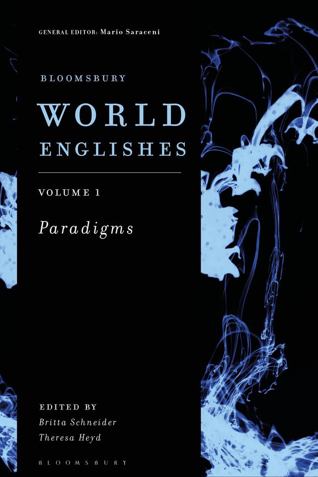 Bloomsbury World Englishes Volume 1: Paradigms by Britta Schneider, Mario Saraceni, Theresa Heyd