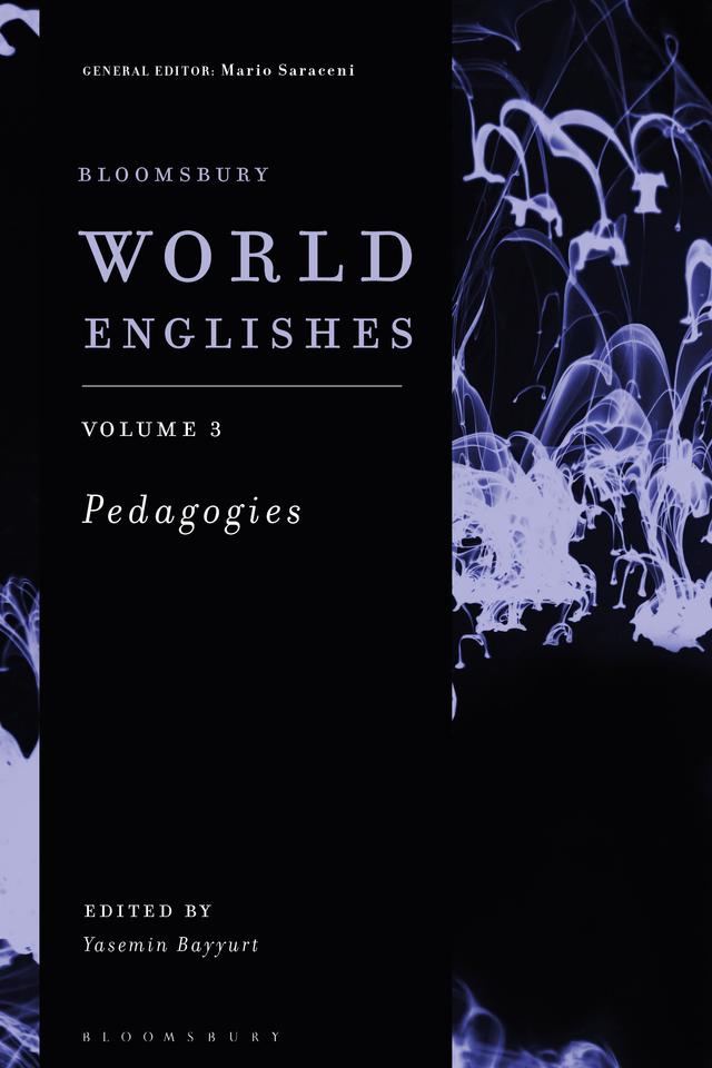 Bloomsbury World Englishes Volume 3: Pedagogies by Mario Saraceni, Yasemin Bayyurt