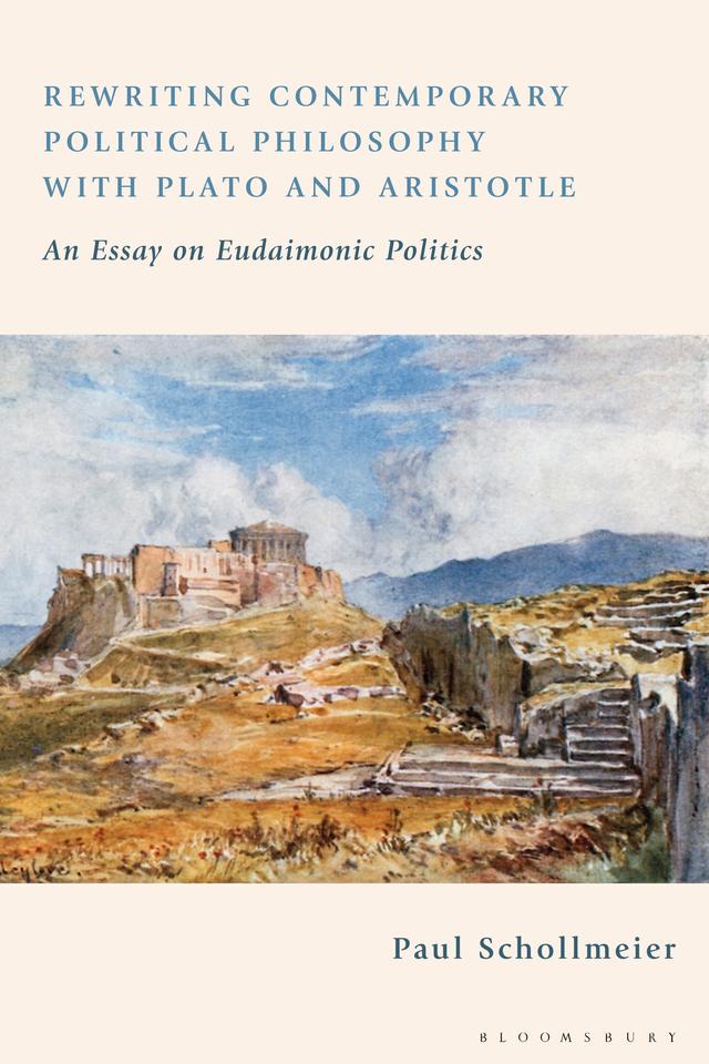 Rewriting Contemporary Political Philosophy with Plato and Aristotle by Paul Schollmeier