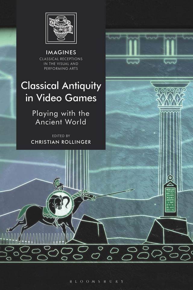 Classical Antiquity in Video Games by Christian Rollinger