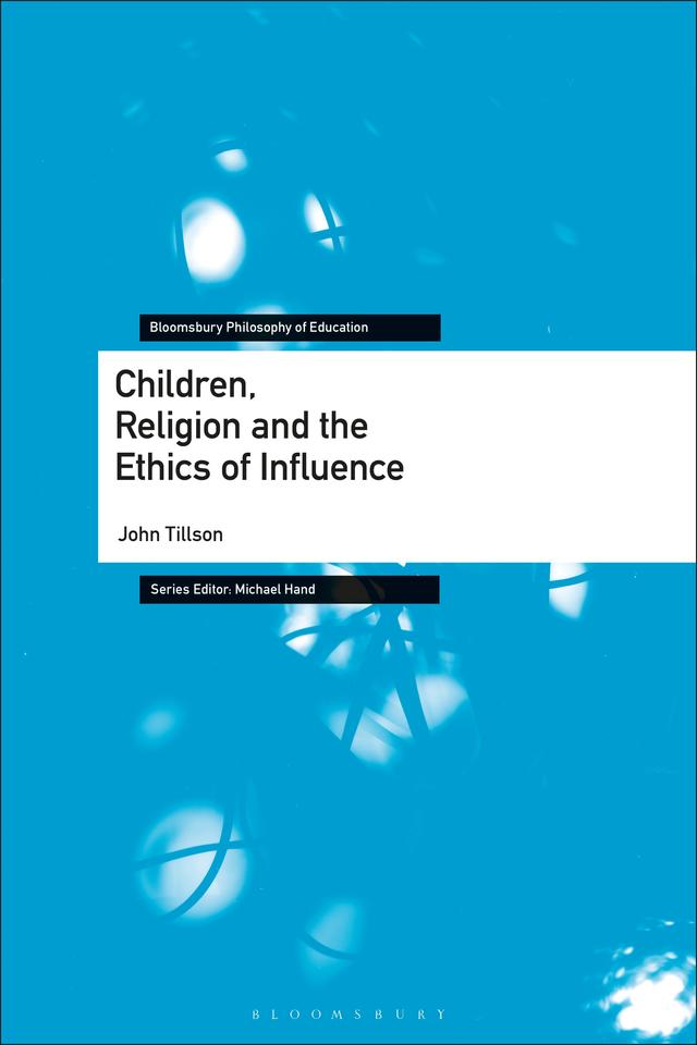 Children, Religion and the Ethics of Influence by John Tillson