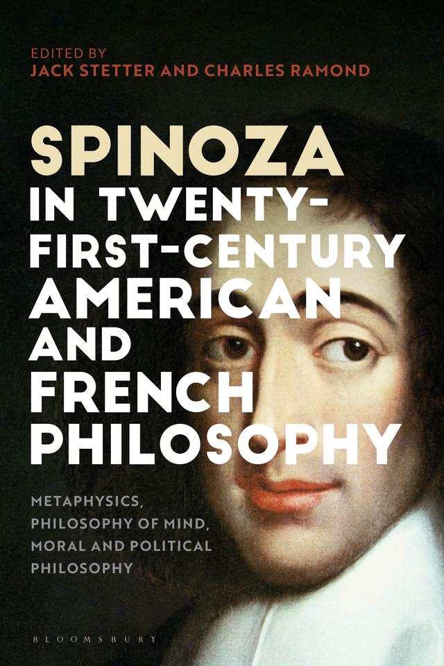 Spinoza in Twenty-First-Century American and French Philosophy by Charles Ramond, Jack Stetter