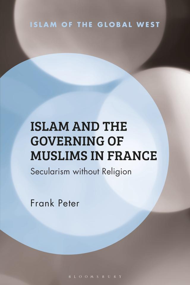 Islam and the Governing of Muslims in France by Frank Peter