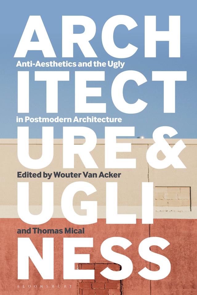 Architecture and Ugliness by Thomas Mical, Wouter Van Acker