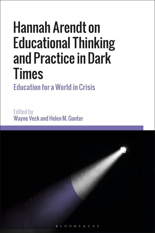 Hannah Arendt on Educational Thinking and Practice in Dark Times by Helen M. Gunter, Wayne Veck