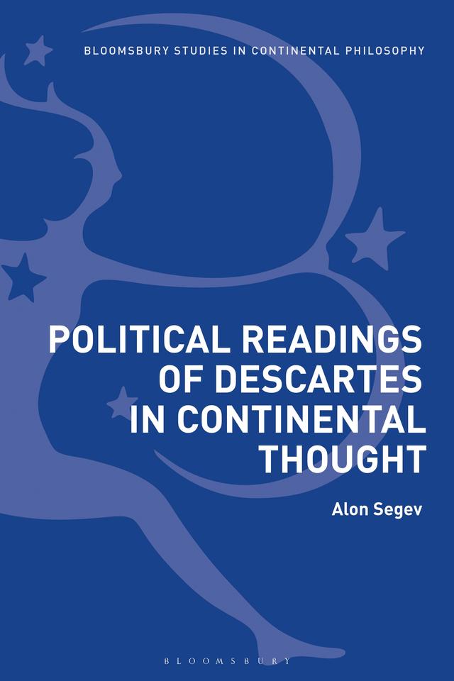 Political Readings of Descartes in Continental Thought by Alon Segev