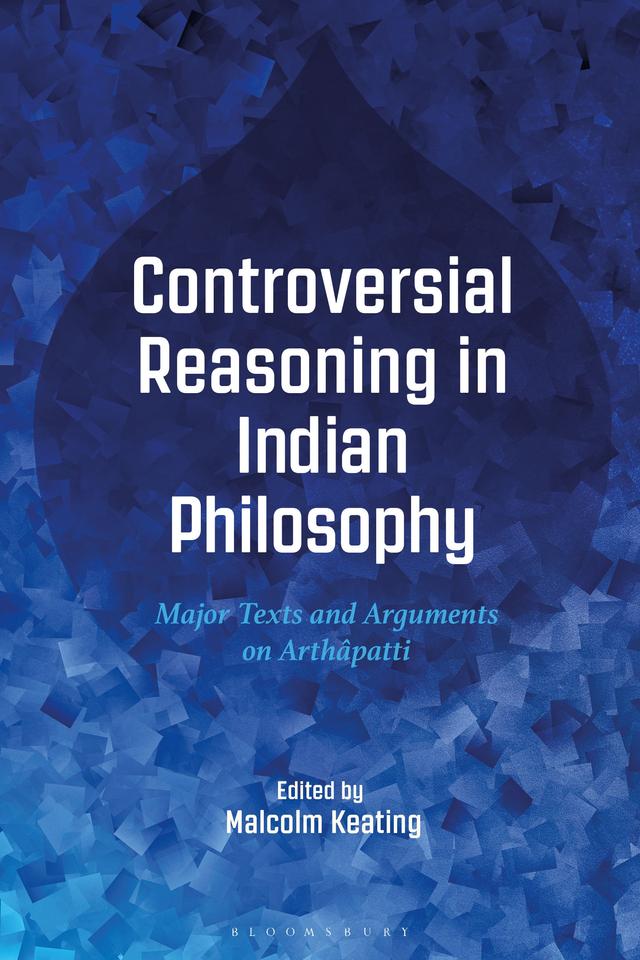 Controversial Reasoning in Indian Philosophy by Malcolm Keating