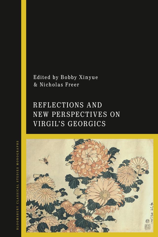Reflections and New Perspectives on Virgil's Georgics by Bobby Xinyue, Nicholas Freer