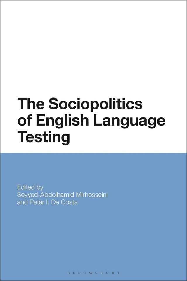 The Sociopolitics of English Language Testing by Peter De Costa, Seyyed-Abdolhamid Mirhosseini