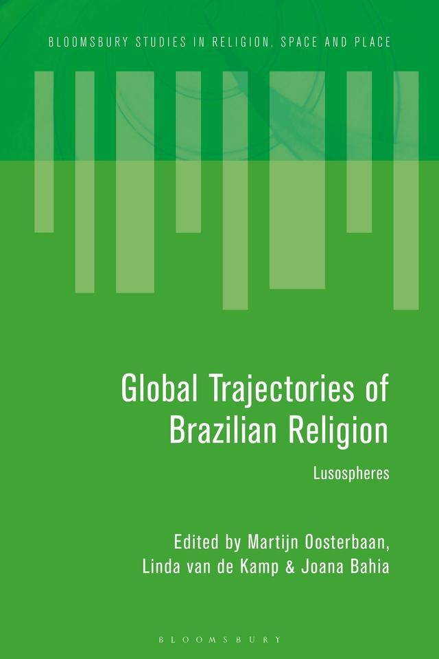 Global Trajectories of Brazilian Religion by Joana Bahia, Linda van de Kamp, Martijn Oosterbaan