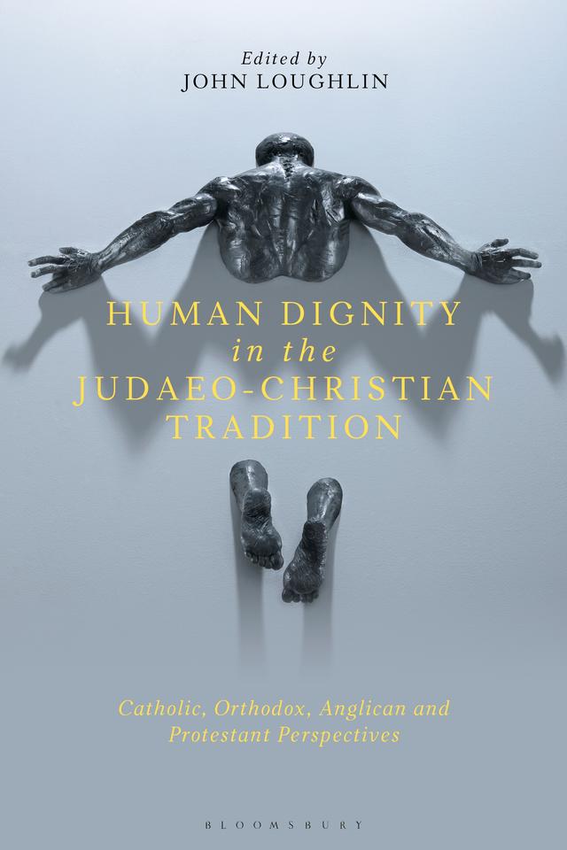 Human Dignity in the Judaeo-Christian Tradition by John Loughlin