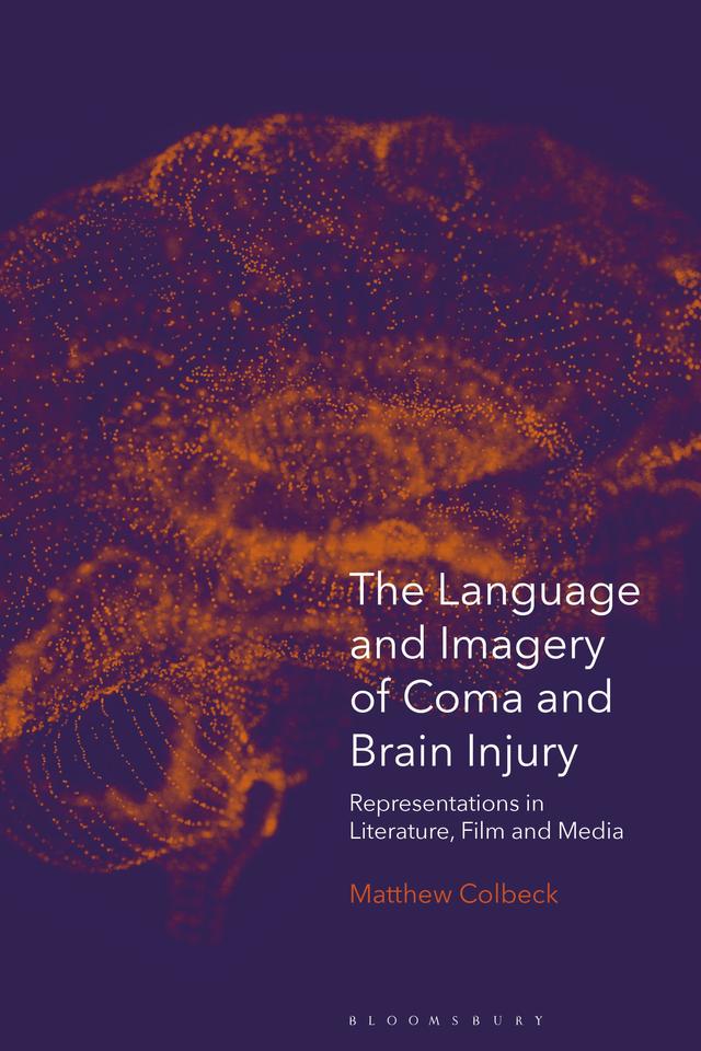 The Language and Imagery of Coma and Brain Injury by Matthew Colbeck