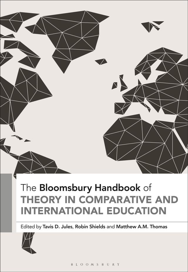 The Bloomsbury Handbook of Theory in Comparative and International Education by Matthew A. M. Thomas, Robin Shields, tavis d. jules