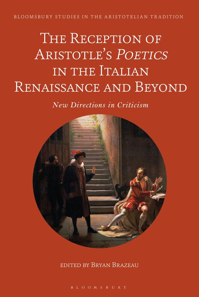 The Reception of Aristotle’s Poetics in the Italian Renaissance and Beyond by Bryan Brazeau
