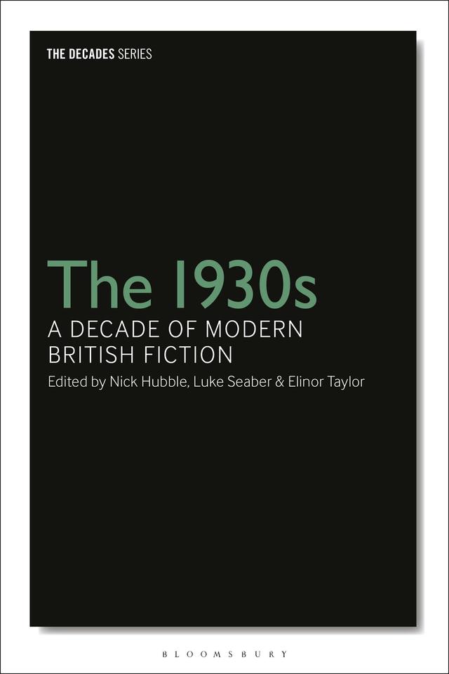 The 1930s: A Decade of Modern British Fiction by Elinor Taylor, Luke Seaber, Nick Hubble