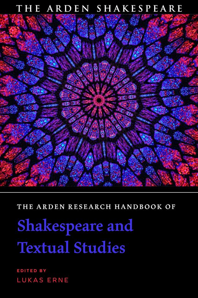 The Arden Research Handbook of Shakespeare and Textual Studies by Lukas Erne
