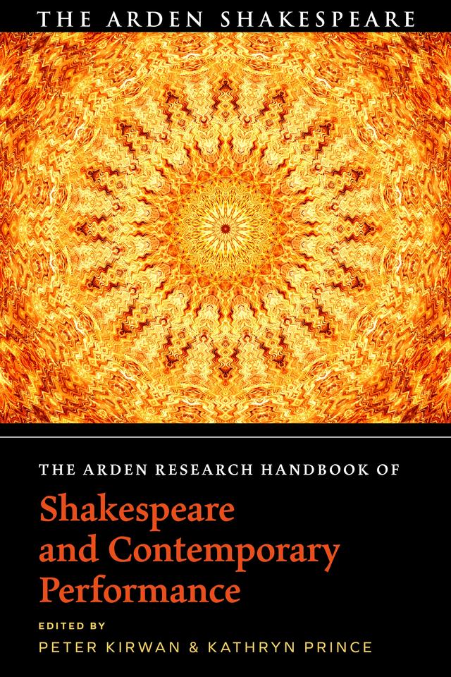 The Arden Research Handbook of Shakespeare and Contemporary Performance by Kathryn Prince, Peter Kirwan