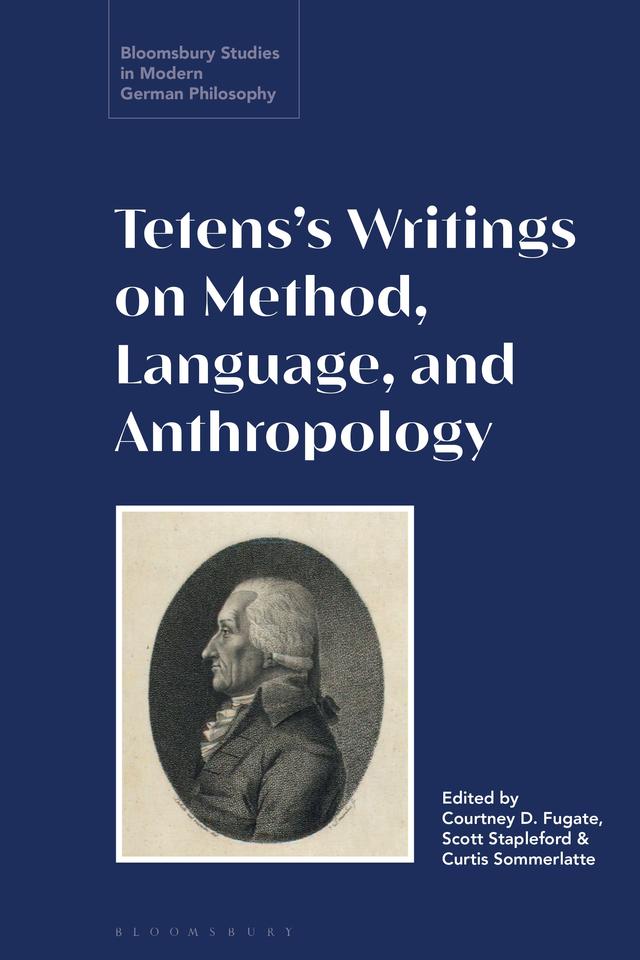 Tetens’s Writings on Method, Language, and Anthropology by Courtney D. Fugate, Curtis Sommerlatte, Scott Stapleford