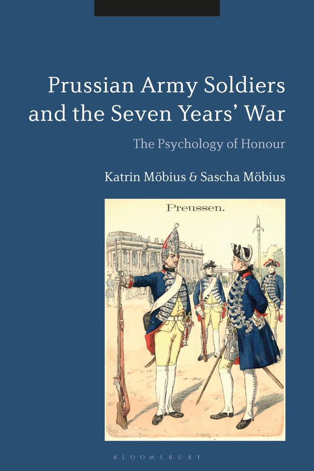 Prussian Army Soldiers and the Seven Years' War by Katrin Möbius, Sascha Möbius