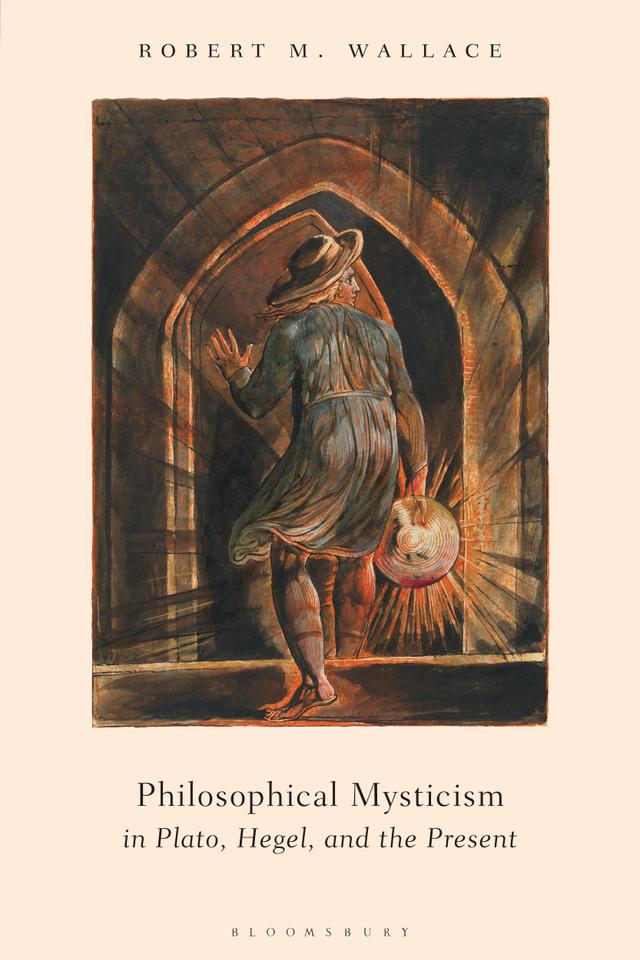 Philosophical Mysticism in Plato, Hegel, and the Present by Robert M. Wallace