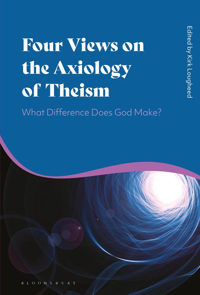 Four Views on the Axiology of Theism by 