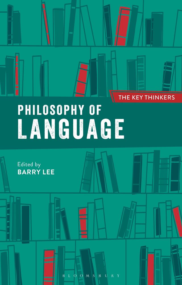 Philosophy of Language: The Key Thinkers by Barry Lee