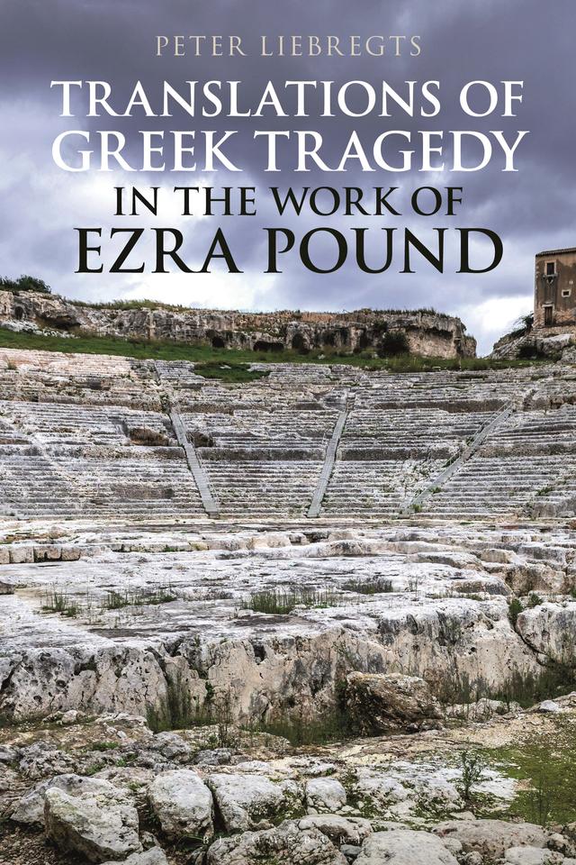 Translations of Greek Tragedy in the Work of Ezra Pound by Peter Liebregts