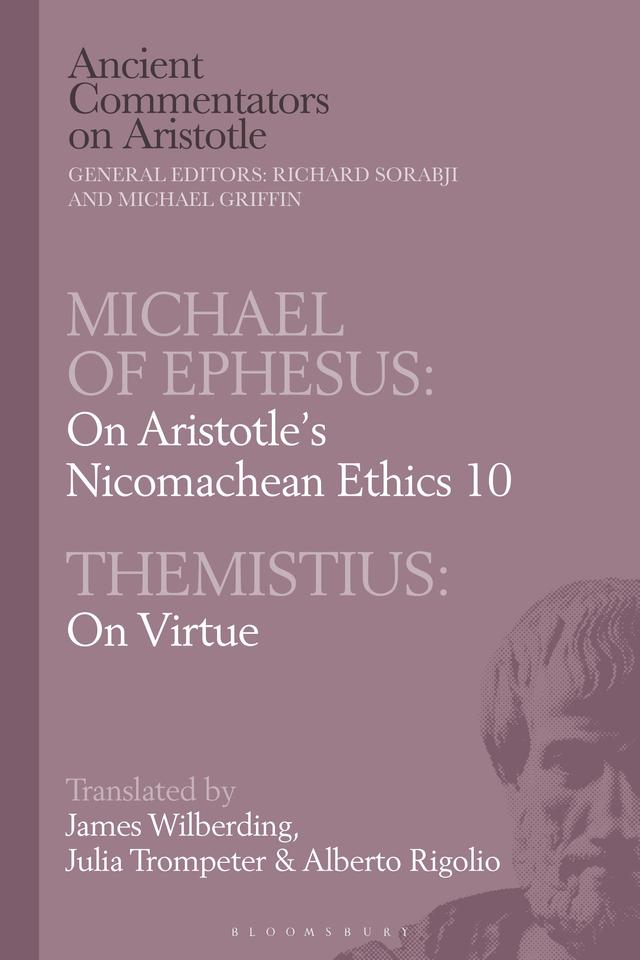 Michael of Ephesus: On Aristotle’s Nicomachean Ethics 10 with Themistius: On Virtue by Alberto Rigolio, James Wilberding, Julia Trompeter
