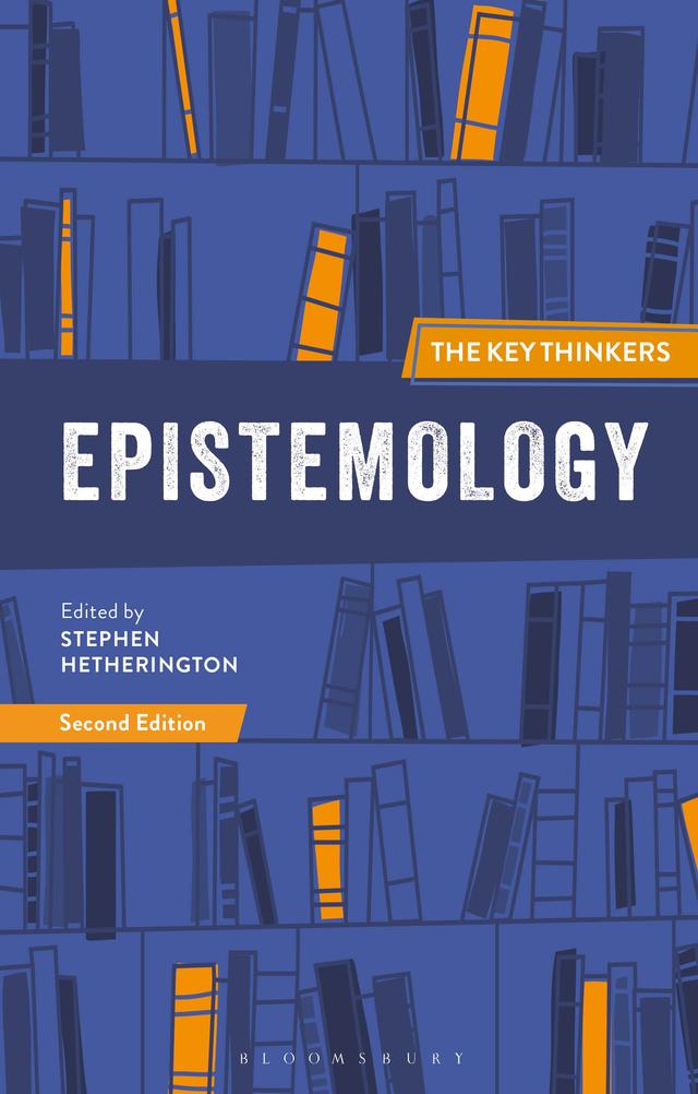Epistemology: The Key Thinkers by Stephen Hetherington
