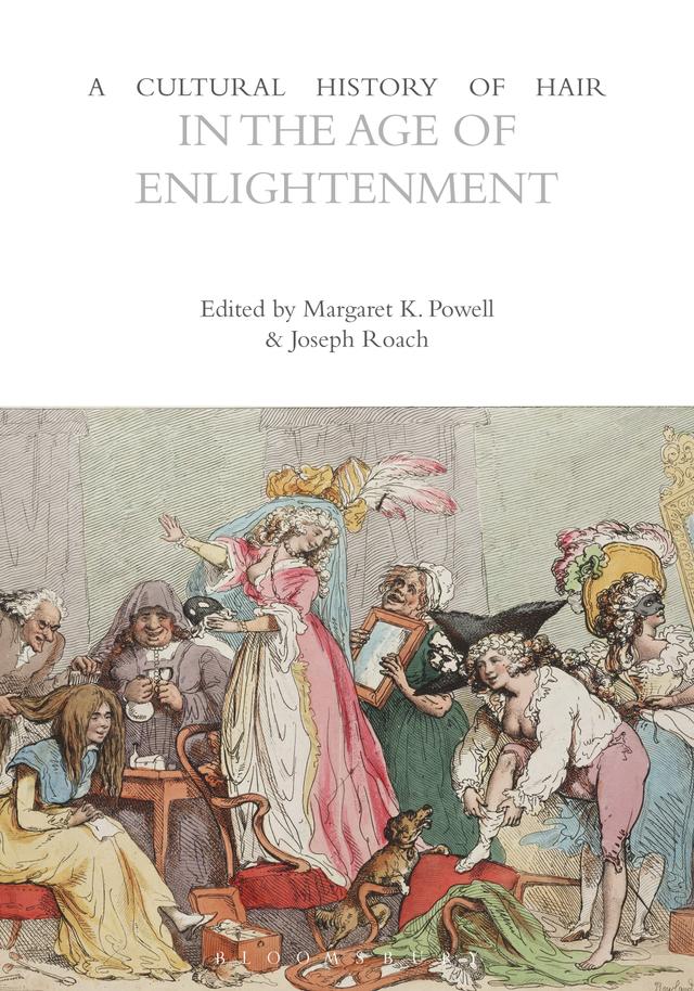 A Cultural History of Hair in the Age of Enlightenment by Joseph Roach, Margaret K. Powell