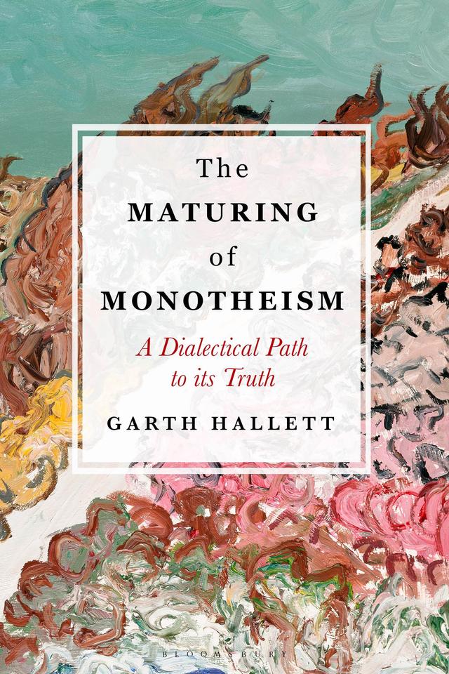 The Maturing of Monotheism by Garth Hallett