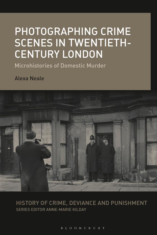 Photographing Crime Scenes in Twentieth-Century London by Alexa Neale