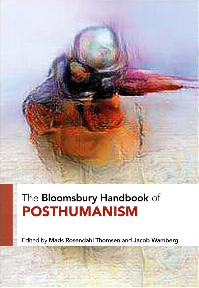 The Bloomsbury Handbook of Posthumanism by Jacob Wamberg, Mads Rosendahl Thomsen