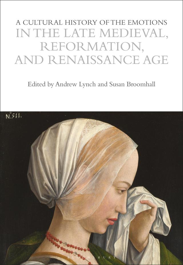 A Cultural History of the Emotions in the Late Medieval, Reformation, and Renaissance Age by Andrew Lynch, Susan Broomhall