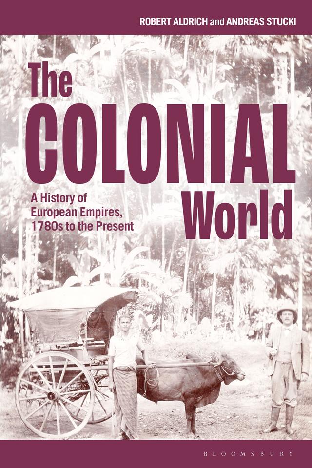 The Colonial World by Andreas Stucki, Robert Aldrich