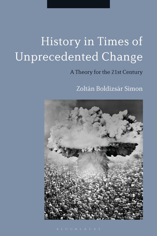 History in Times of Unprecedented Change by Zoltán Boldizsár Simon