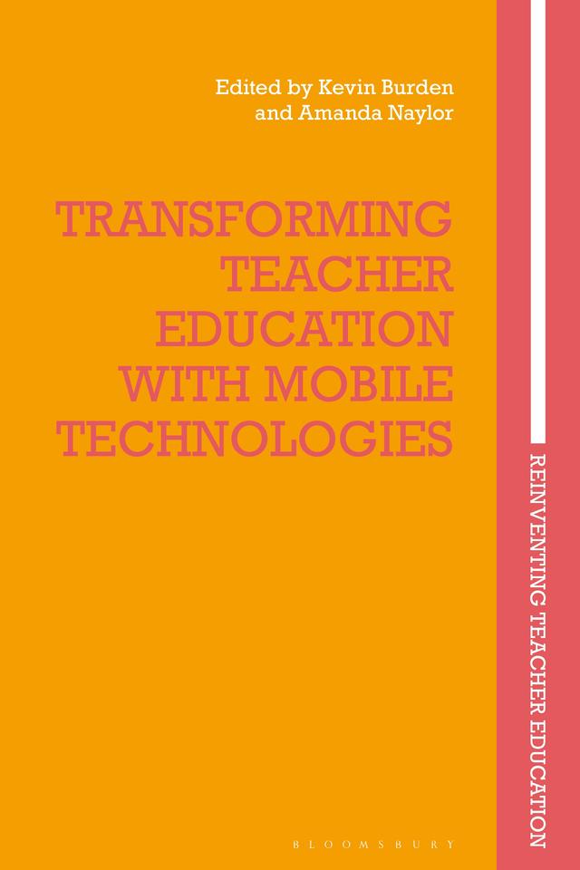 Transforming Teacher Education with Mobile Technologies by Amanda Naylor, Kevin Burden