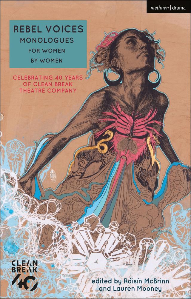Rebel Voices: Monologues for Women by Women by Alice Birch, Anna Reynolds, Annie Caulfield, Bryony Lavery, Chinoyerem Odimba, Chloe Moss, Daisy King, Danni Brown, Deborah Bruce, Jacqueline Holborough, Katherine Chandler, Katie Hims, Laura Lomas, Lauren Mooney, Lin Coghlan, Linda Brogan, Lucy Kirkwood, Morgan Lloyd Malcolm, Naomi Wallace, Natasha Marshall, Raina Dunne, Rebecca Lenkiewicz, Rebecca Prichard, Rena Owen, Roisin McBrinn, Sabrina Mahfouz, Sandrine Uwayo, Sarah Daniels, Shelley Silas, Somalia Seaton, Sonya Hale, Suhayla El-Bushra, Theresa Ikoko, Ursula Rani Sarma, Vivienne Franzmann, Winsome Pinnock