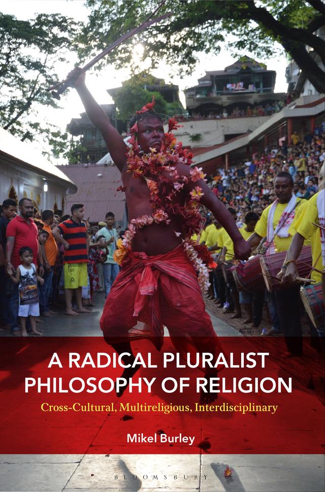 A Radical Pluralist Philosophy of Religion by Mikel Burley